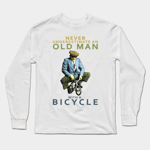 NEVER UNDERESTIMATE AN OLD MAN ON A BICYCLE, NEVER UNDERESTIMATE AN OLD MAN WITH A BICYCLE, Retro Vintage 90s Style Funny Cycling Humor for Cyclist and Bike Rider, funny Cycling quote Long Sleeve T-Shirt by BicycleStuff